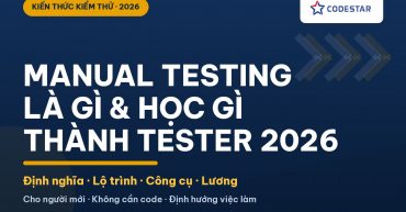 Manual Testing là gì? Học gì để thành Tester 2026 | CodeStar