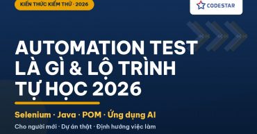 Automation Test là gì? Lộ trình tự học cho người mới 2026 | CodeStar