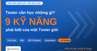 Tester Cần Học Những Gì? 9 Kỹ Năng Phải Biết 2026 | CodeStar