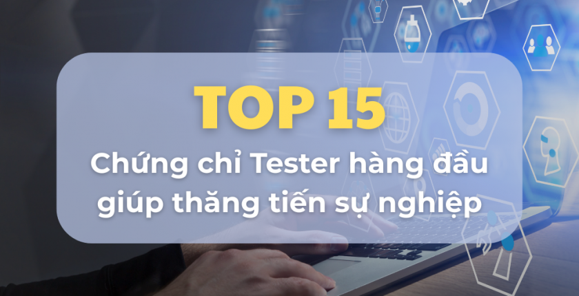 Top 15 chứng chỉ Tester hàng đầu giúp thăng tiến sự nghiệp
