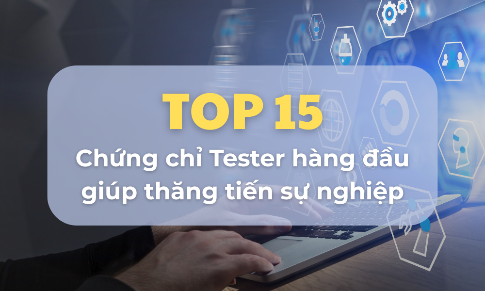 Hcli Tester Top 15 chứng chỉ Tester hàng đầu giúp thăng tiến sự nghiệp