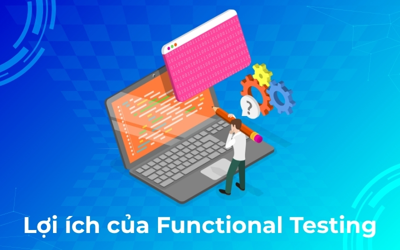 Lợi ích của Functional Testing