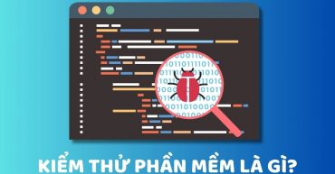 Kiểm thử phần mềm là gì? Quy trình & các loại kiểm thử chi tiết