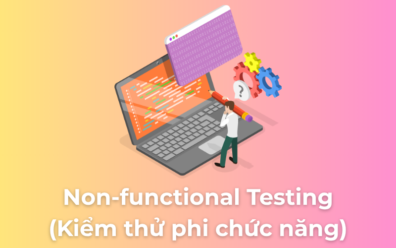 Non-functional Testing (Kiểm thử phi chức năng)