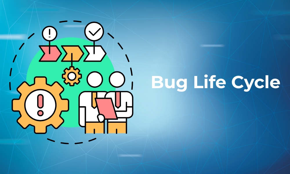 Bug life cycle là gì? Tìm hiểu vòng đời của bug trong kiểm thử