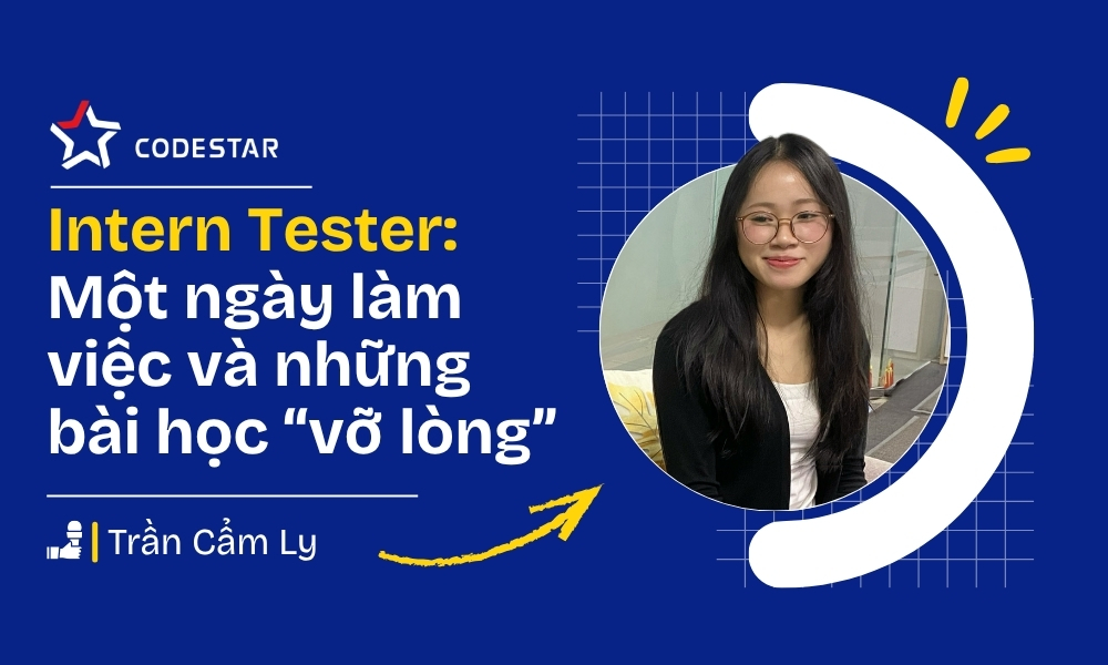 Intern Tester: Một ngày làm việc và những bài học “vỡ lòng”