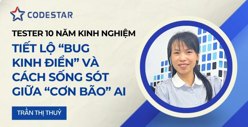 Tester 10 năm kinh nghiệm tiết lộ “Bug kinh điển” và cách sống sót giữa “cơn bão” AI