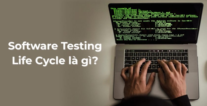 Software Testing Life Cycle là gì? Quy trình kiểm thử phần mềm chi tiết