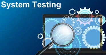 System Testing là gì? Thông tin chi tiết về kiểm thử hệ thống