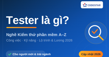 Tester là gì? Toàn tập nghề Kiểm thử phần mềm 2026: Công việc, Kỹ năng, Lộ trình & Lương