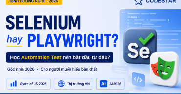 Nên học Selenium hay Playwright? Góc nhìn 2026 cho người mới | CodeStar