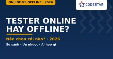 Học Tester online hay offline? So sánh & cách chọn 2026 | CodeStar