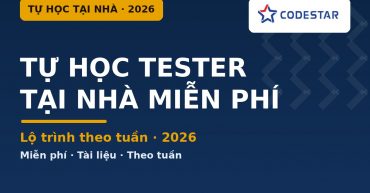 Lộ trình tự học Tester tại nhà cho người mới (miễn phí) 2026 | CodeStar